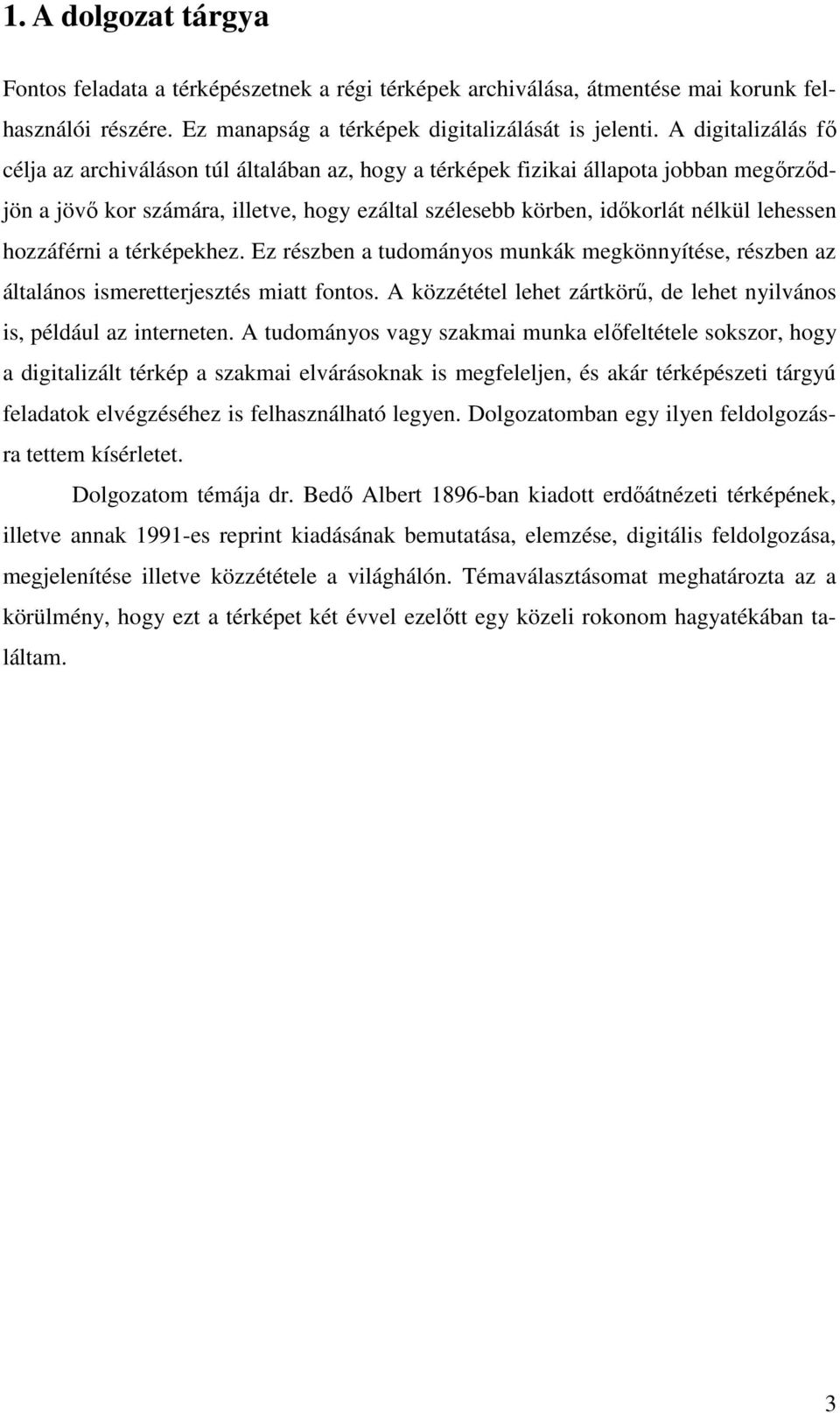 hozzáférni a térképekhez. Ez részben a tudományos munkák megkönnyítése, részben az általános ismeretterjesztés miatt fontos. A közzététel lehet zártkörő, de lehet nyilvános is, például az interneten.