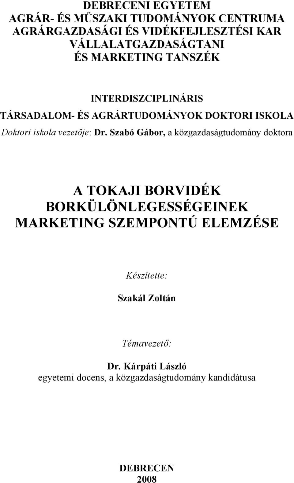 Szabó Gábor, a közgazdaságtudomány doktora A TOKAJI BORVIDÉK BORKÜLÖNLEGESSÉGEINEK MARKETING SZEMPONTÚ ELEMZÉSE