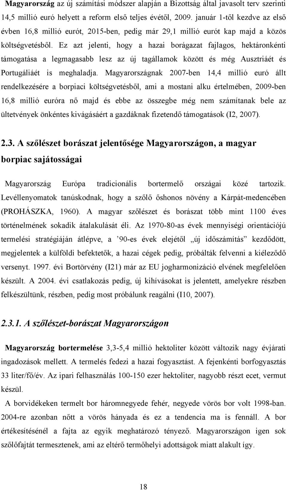 Ez azt jelenti, hogy a hazai borágazat fajlagos, hektáronkénti támogatása a legmagasabb lesz az új tagállamok között és még Ausztriáét és Portugáliáét is meghaladja.