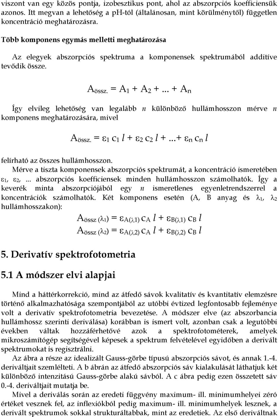 .. + A n Így elvileg lehetőség van legalább n különböző hullámhosszon mérve n komponens meghatározására, mivel A össz. = ε 1 c 1 l + ε 2 c 2 l +...+ ε n c n l felírható az összes hullámhosszon.