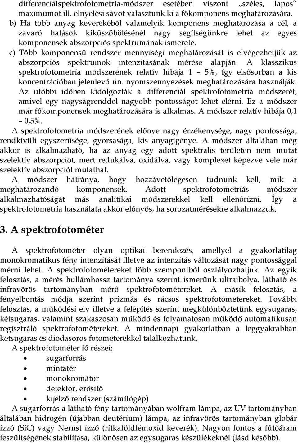 c) Több komponensű rendszer mennyiségi meghatározását is elvégezhetjük az abszorpciós spektrumok intenzitásának mérése alapján.