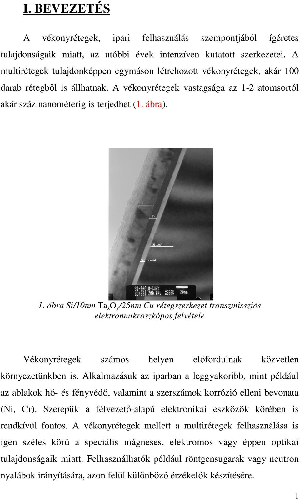 0 darab rétegbıl is állhatnak. A vékonyrétegek vastagsága az 1-