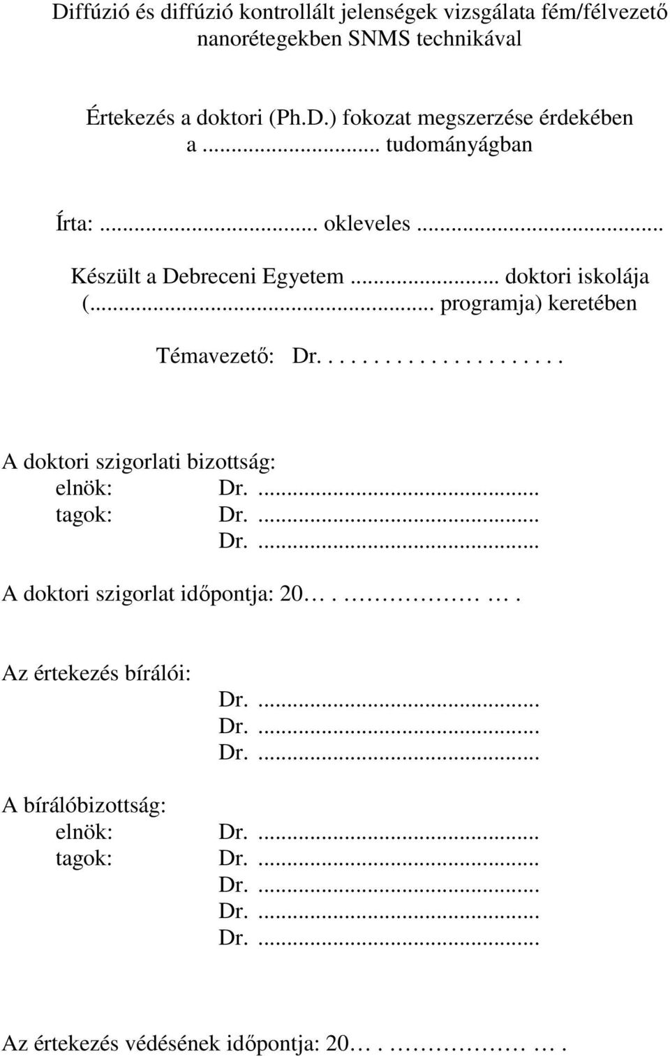 ..................... A doktori szigorlati bizottság: elnök: Dr.... tagok: Dr.... Dr.... A doktori szigorlat idıpontja: 20.