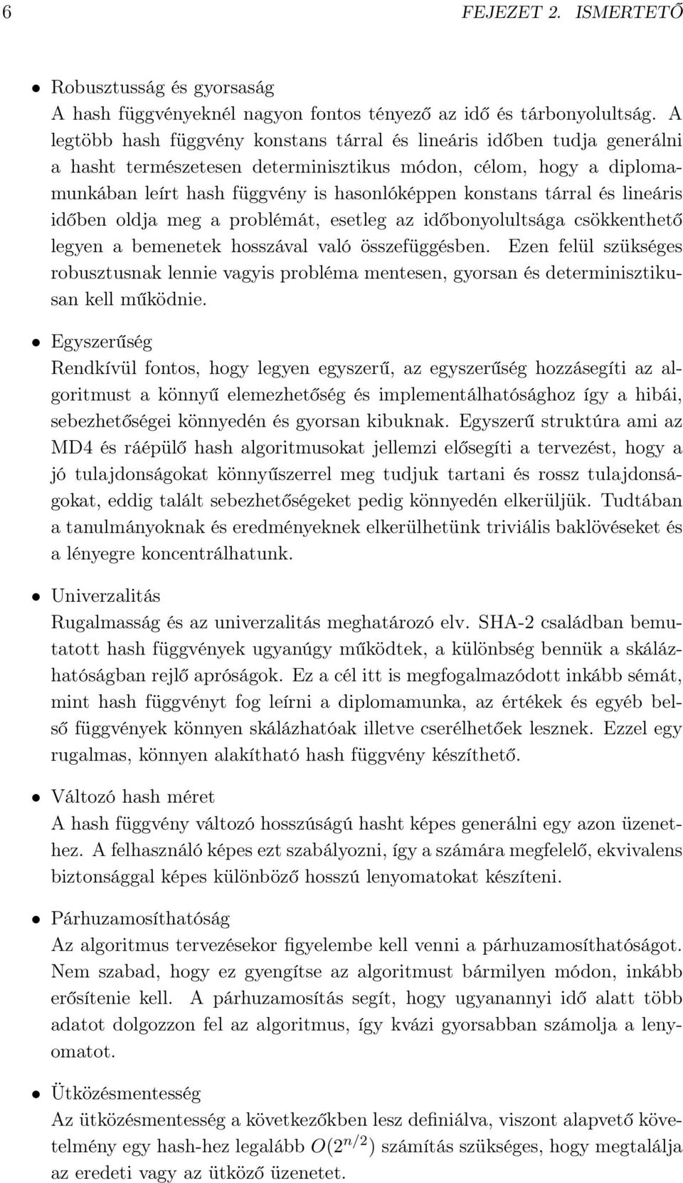 tárral és lineáris időben oldja meg a problémát, esetleg az időbonyolultsága csökkenthető legyen a bemenetek hosszával való összefüggésben.