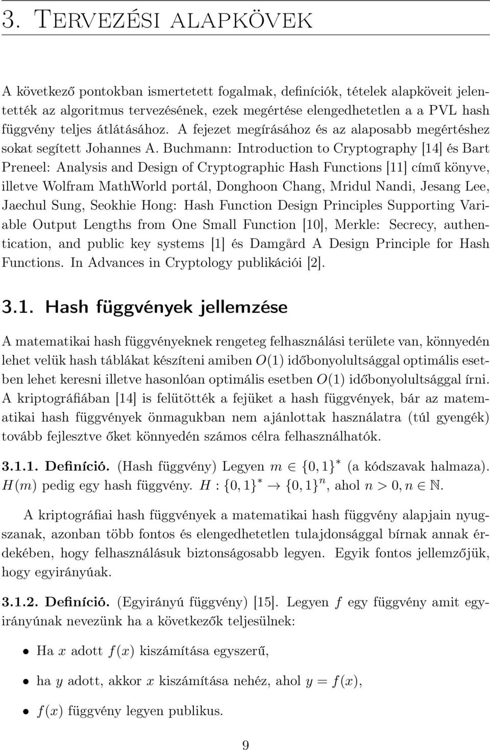 Buchmann: Introduction to Cryptography [14] és Bart Preneel: Analysis and Design of Cryptographic Hash Functions [11] című könyve, illetve Wolfram MathWorld portál, Donghoon Chang, Mridul Nandi,