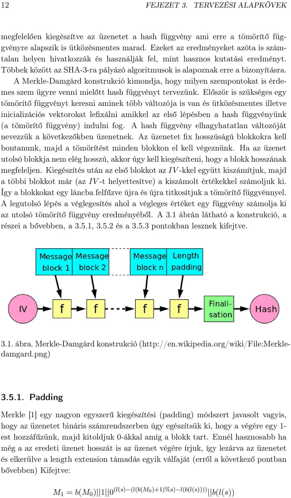 A Merkle-Damgård konstrukció kimondja, hogy milyen szempontokat is érdemes szem ügyre venni mielőtt hash függvényt tervezünk.