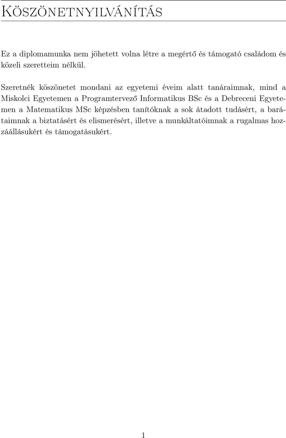 Szeretnék köszönetet mondani az egyetemi éveim alatt tanáraimnak, mind a Miskolci Egyetemen a Programtervező