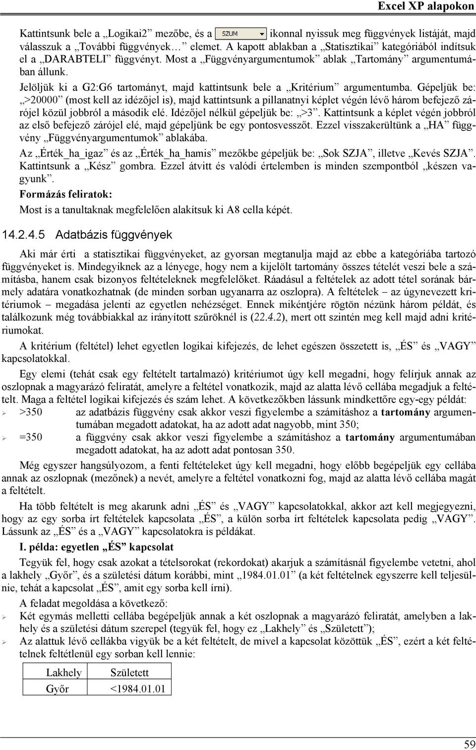 Jelöljük ki a G2:G6 tartományt, majd kattintsunk bele a Kritérium argumentumba.