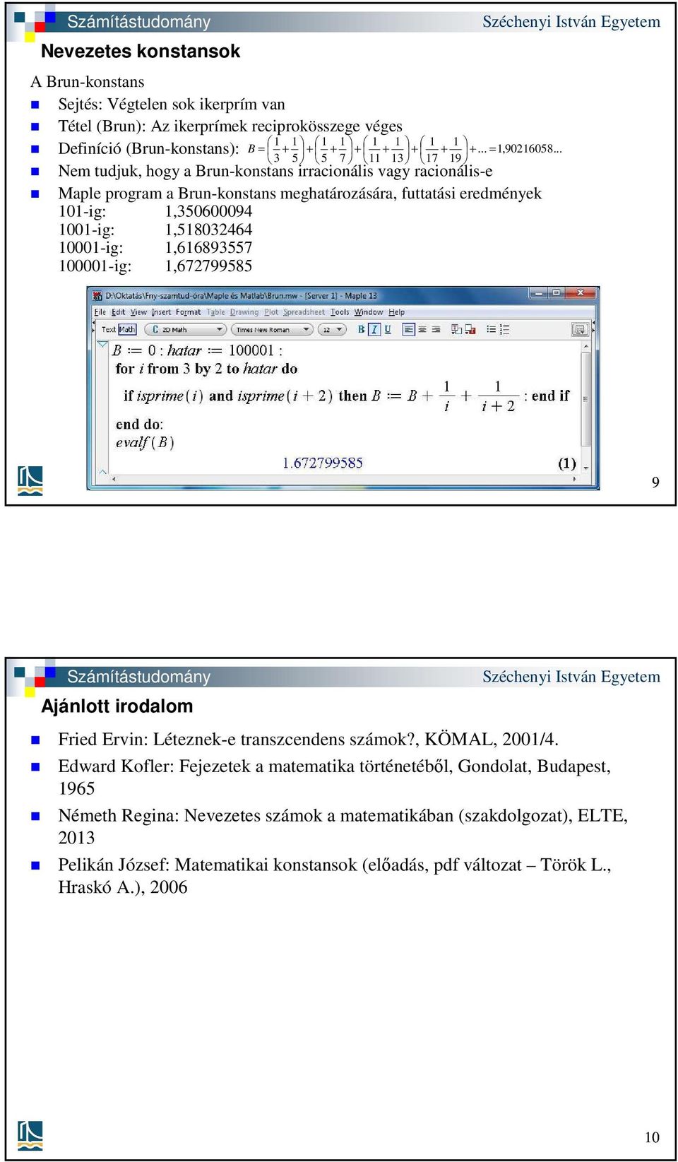 00-ig:,5803464 000-ig:,66893557 0000-ig:,67799585,906058... 9 Ajánlott irodalom Fried Ervin: Létezne-e transzcendens számo?, KÖMAL, 00/4.