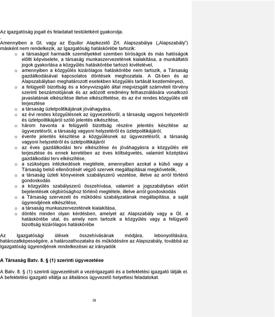 munkaszervezetének kialakítása, a munkáltatói jogok gyakorlása a közgyűlés hatáskörébe tartozó kivételével, o amennyiben a közgyűlés kizárólagos hatáskörébe nem tartozik, a Társaság gazdálkodásával