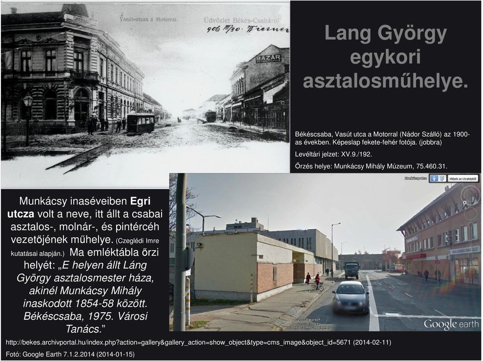 (Czeglédi Imre kutatásai alapján.) Ma emléktábla őrzi helyét: E helyen állt Láng György asztalosmester háza, akinél Munkácsy Mihály inaskodott 1854-58 között.