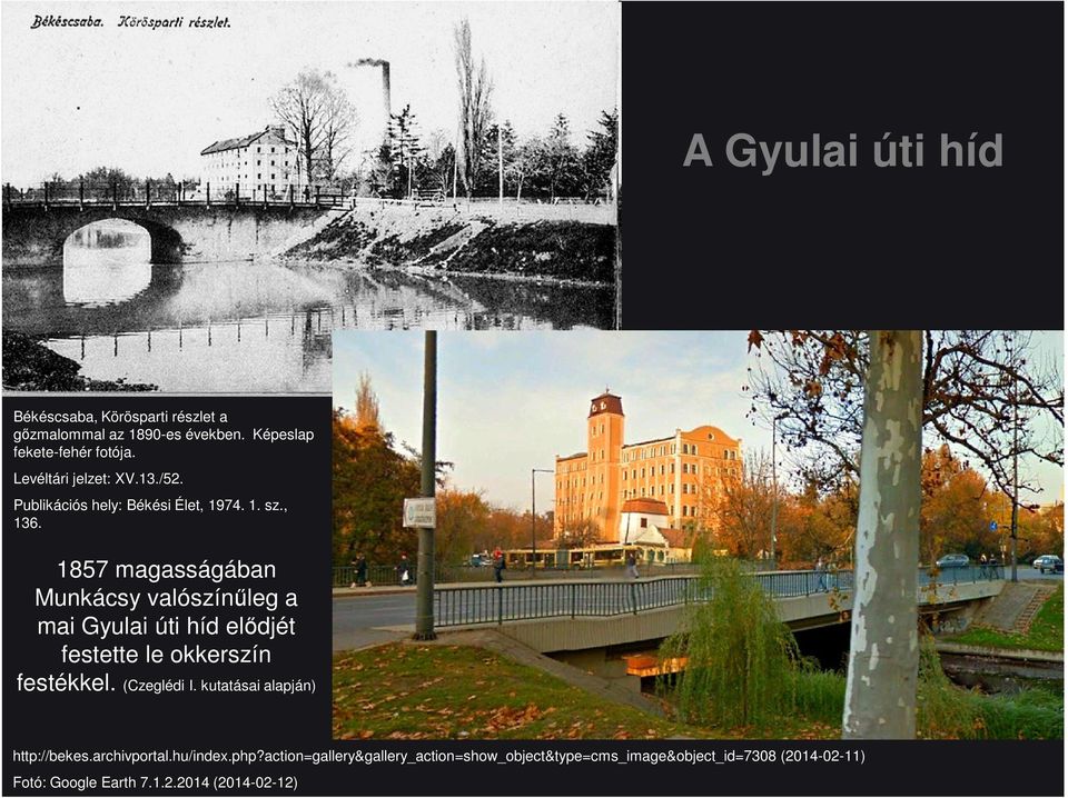 1857 magasságában Munkácsy valószínűleg a mai Gyulai úti híd elődjét festette le okkerszín festékkel. (Czeglédi I.
