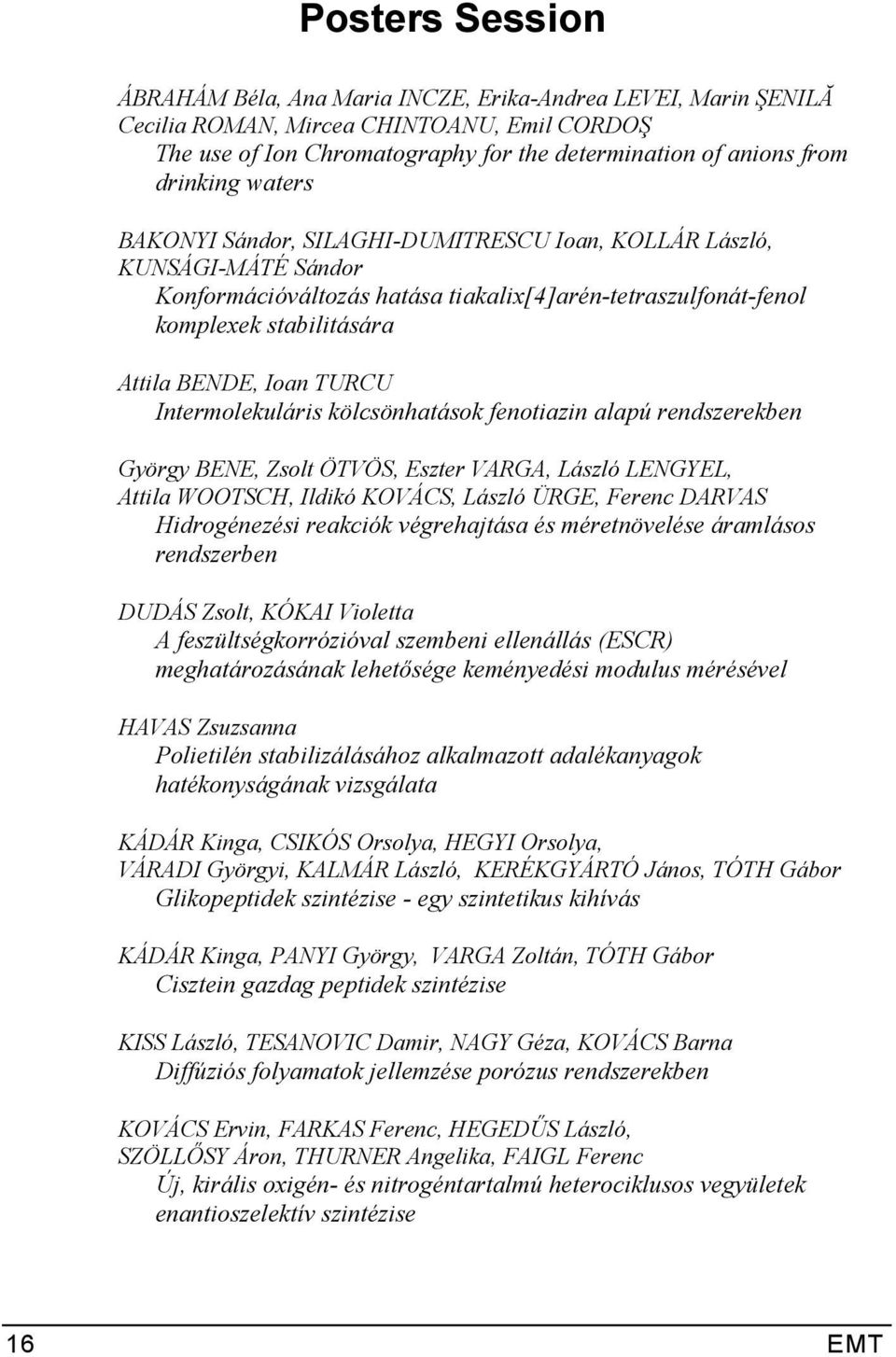 TURCU Intermolekuláris kölcsönhatások fenotiazin alapú rendszerekben György BENE, Zsolt ÖTVÖS, Eszter VARGA, László LENGYEL, Attila WOOTSCH, Ildikó KOVÁCS, László ÜRGE, Ferenc DARVAS Hidrogénezési