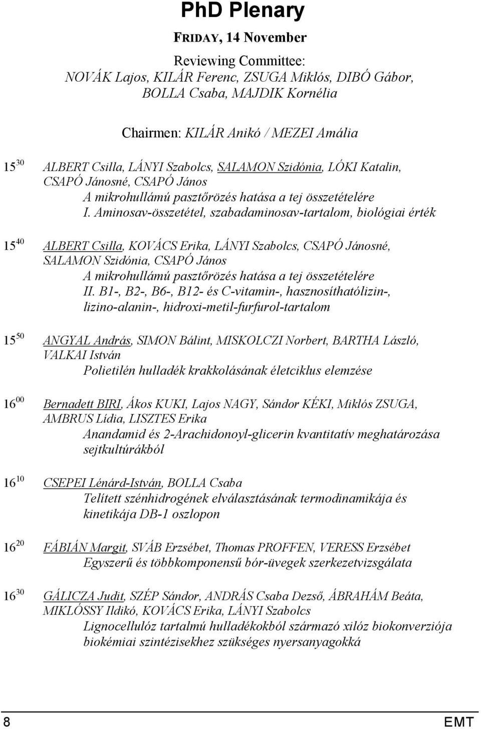 Aminosav-összetétel, szabadaminosav-tartalom, biológiai érték 15 40 ALBERT Csilla, KOVÁCS Erika, LÁNYI Szabolcs, CSAPÓ Jánosné, SALAMON Szidónia, CSAPÓ János A mikrohullámú pasztőrözés hatása a tej