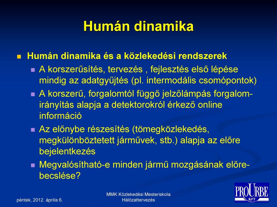 intermodális csomópontok) A korszerű, forgalomtól függő jelzőlámpás forgalomirányítás alapja a