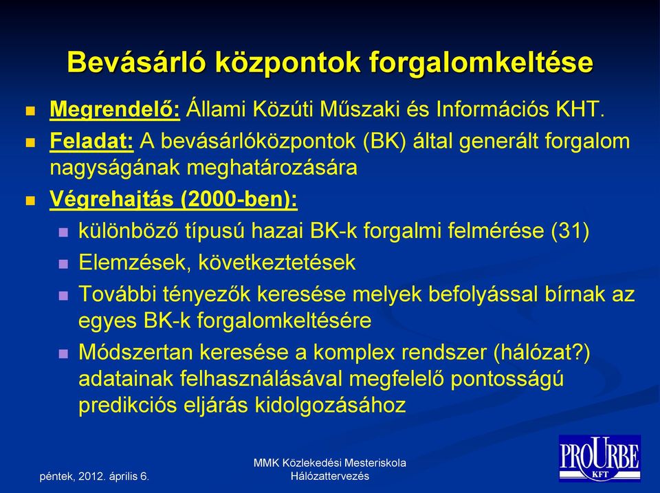 típusú hazai BK-k forgalmi felmérése (31) Elemzések, következtetések További tényezők keresése melyek befolyással bírnak az