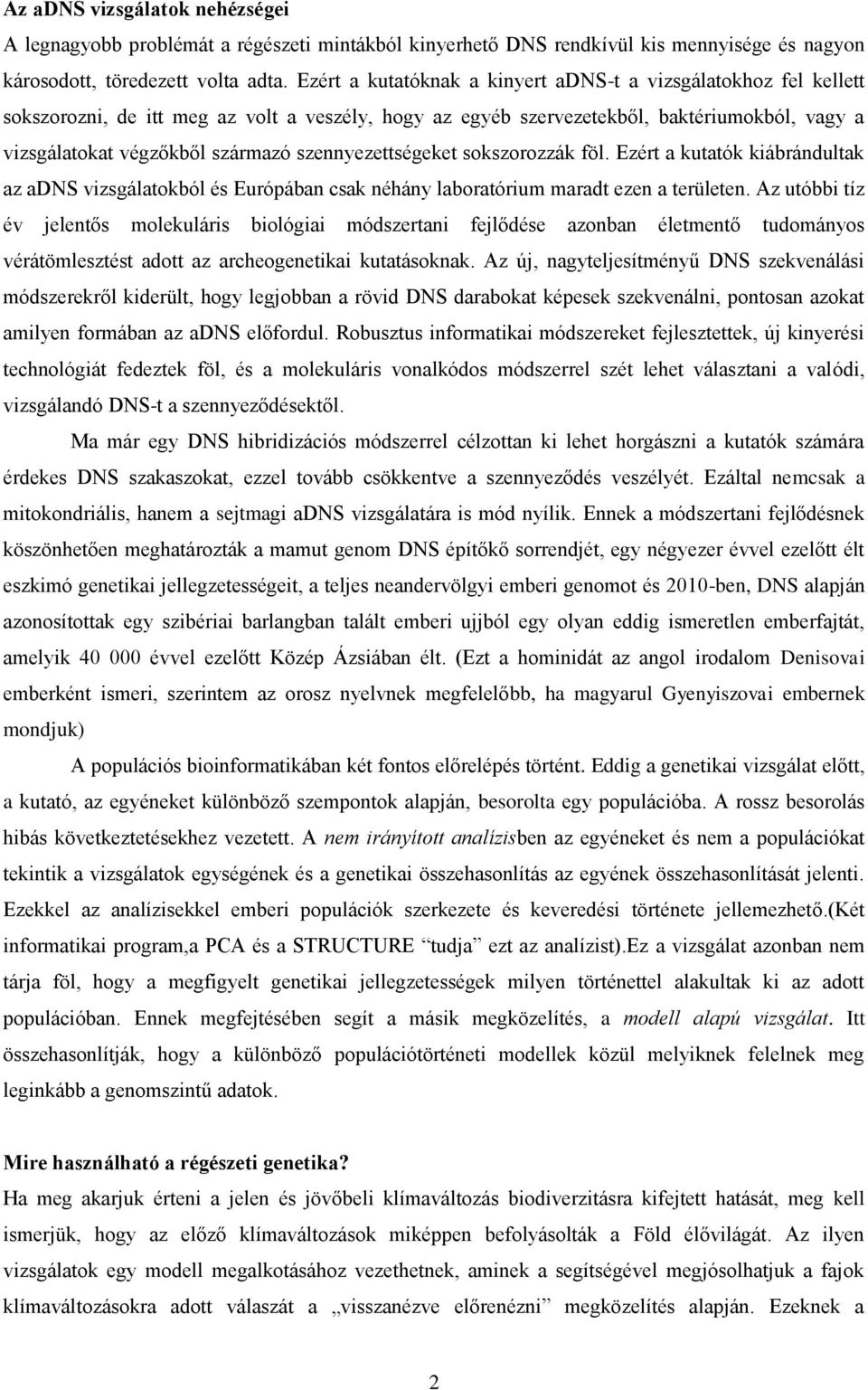 szennyezettségeket sokszorozzák föl. Ezért a kutatók kiábrándultak az adns vizsgálatokból és Európában csak néhány laboratórium maradt ezen a területen.