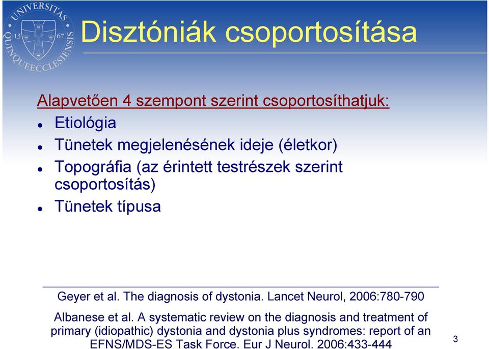 The diagnosis of dystonia. Lancet Neurol, 2006:780-790 Albanese et al.