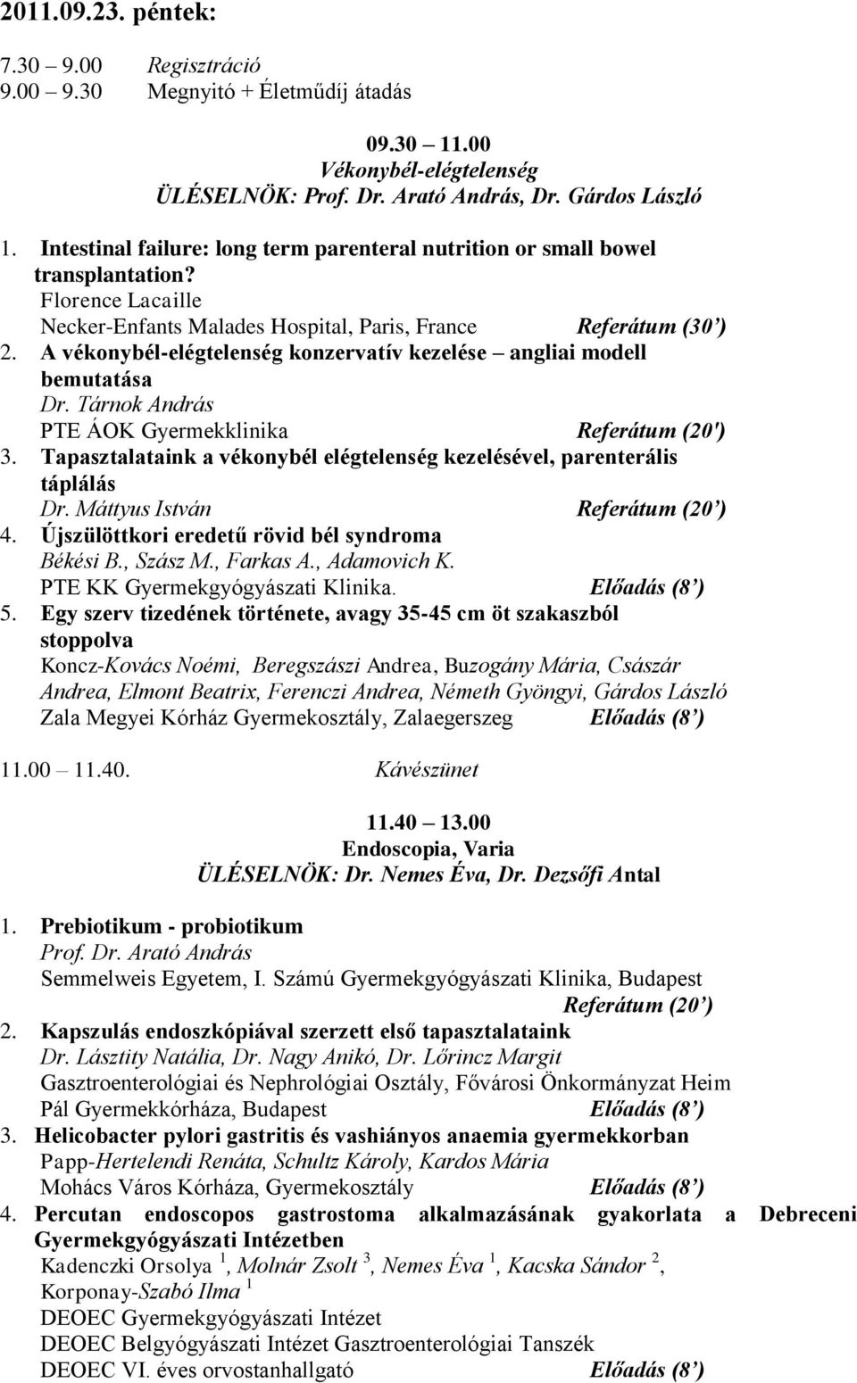 A vékonybél-elégtelenség konzervatív kezelése angliai modell bemutatása Dr. Tárnok András PTE ÁOK Gyermekklinika Referátum (20') 3.