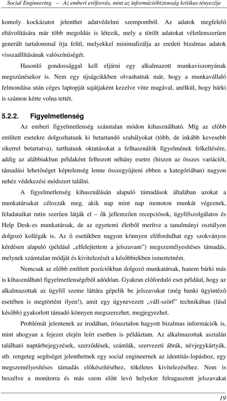 visszaállításának valószínűségét. Hasonló gondossággal kell eljárni egy alkalmazott munkaviszonyának megszűnésekor is.