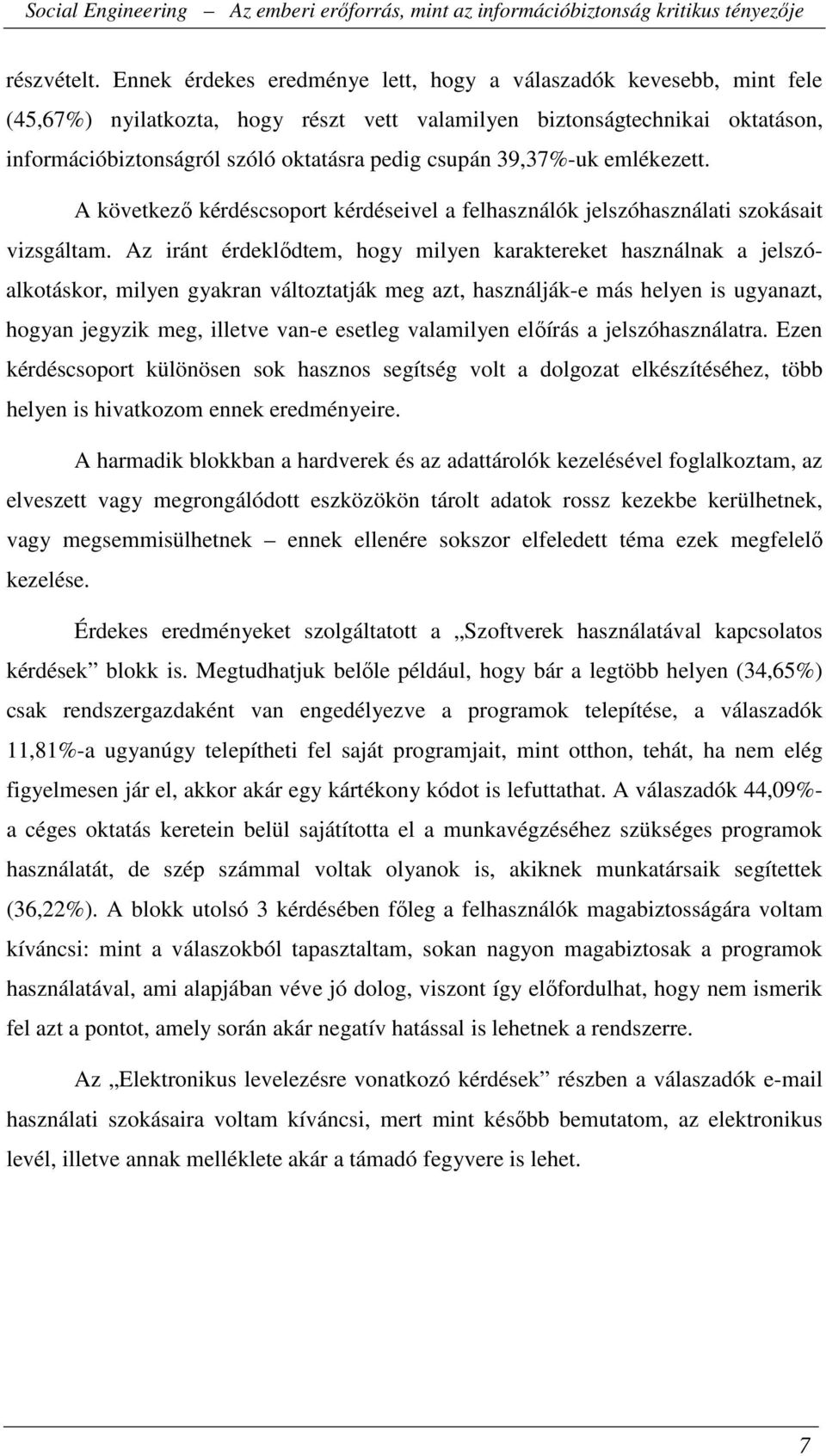 39,37%-uk emlékezett. A következő kérdéscsoport kérdéseivel a felhasználók jelszóhasználati szokásait vizsgáltam.