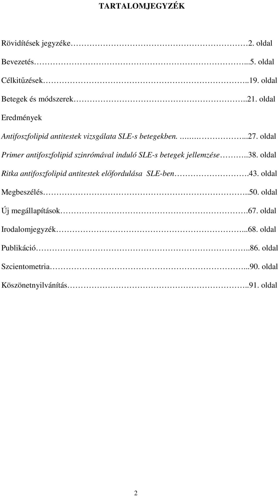 oldal Primer antifoszfolipid szinrómával induló SLE-s betegek jellemzése..38.
