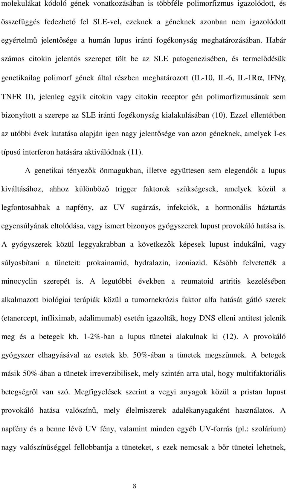 Habár számos citokin jelentıs szerepet tölt be az SLE patogenezisében, és termelıdésük genetikailag polimorf gének által részben meghatározott (IL-10, IL-6, IL-1Rα, IFNγ, TNFR II), jelenleg egyik