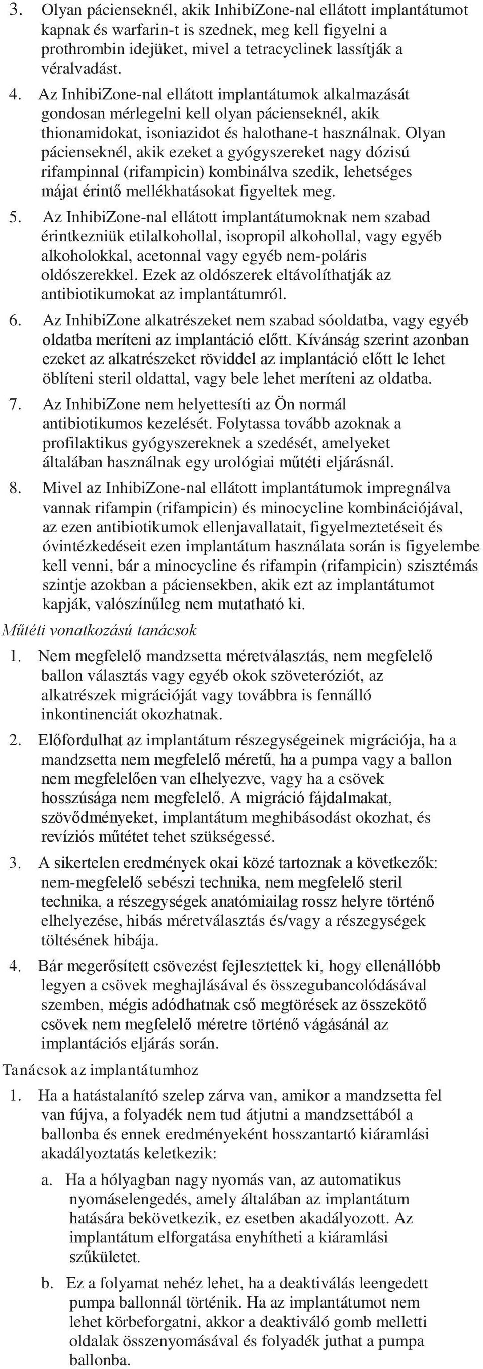 Olyan pácienseknél, akik ezeket a gyógyszereket nagy dózisú rifampinnal (rifampicin) kombinálva szedik, lehetséges májat érintő mellékhatásokat figyeltek meg. 5.