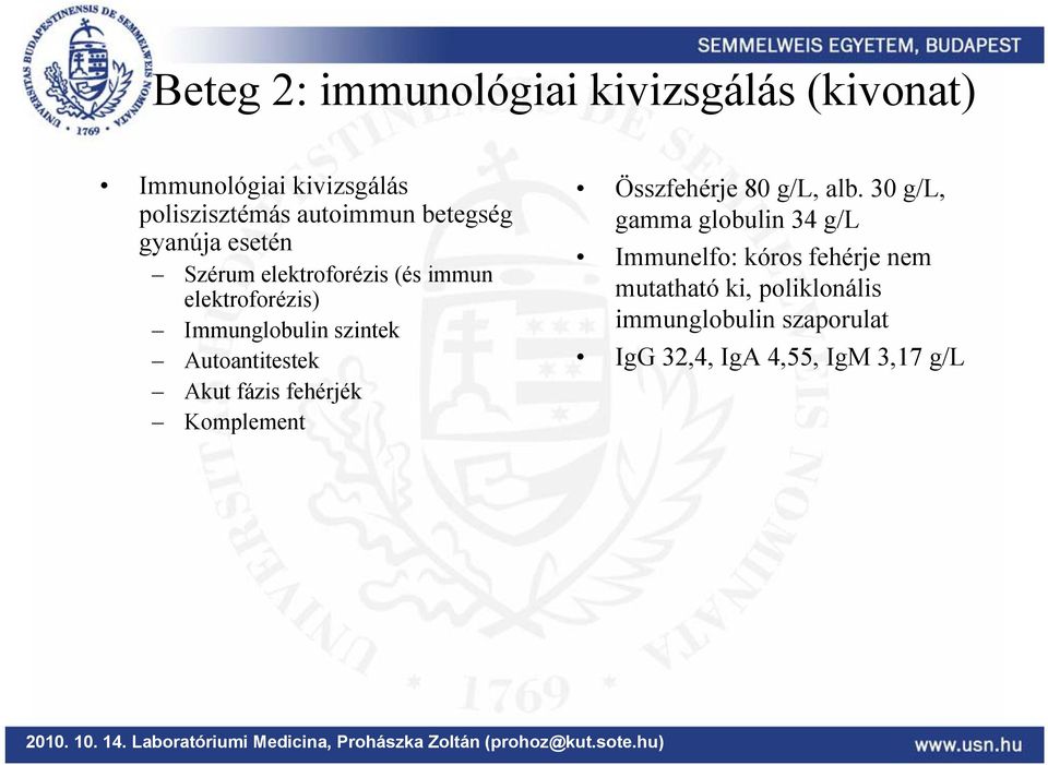 Autoantitestek Akut fázis fehérjék Komplement Összfehérje 80 g/l, alb.