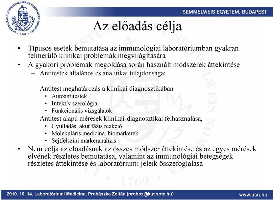 vizsgálatok Antitest alapú mérések klinikai-diagnosztikai felhasználása, Gyulladás, akut fázis reakció Molekuláris medicina, biomarkerek Sejtfelszíni markeranalízis Nem célja