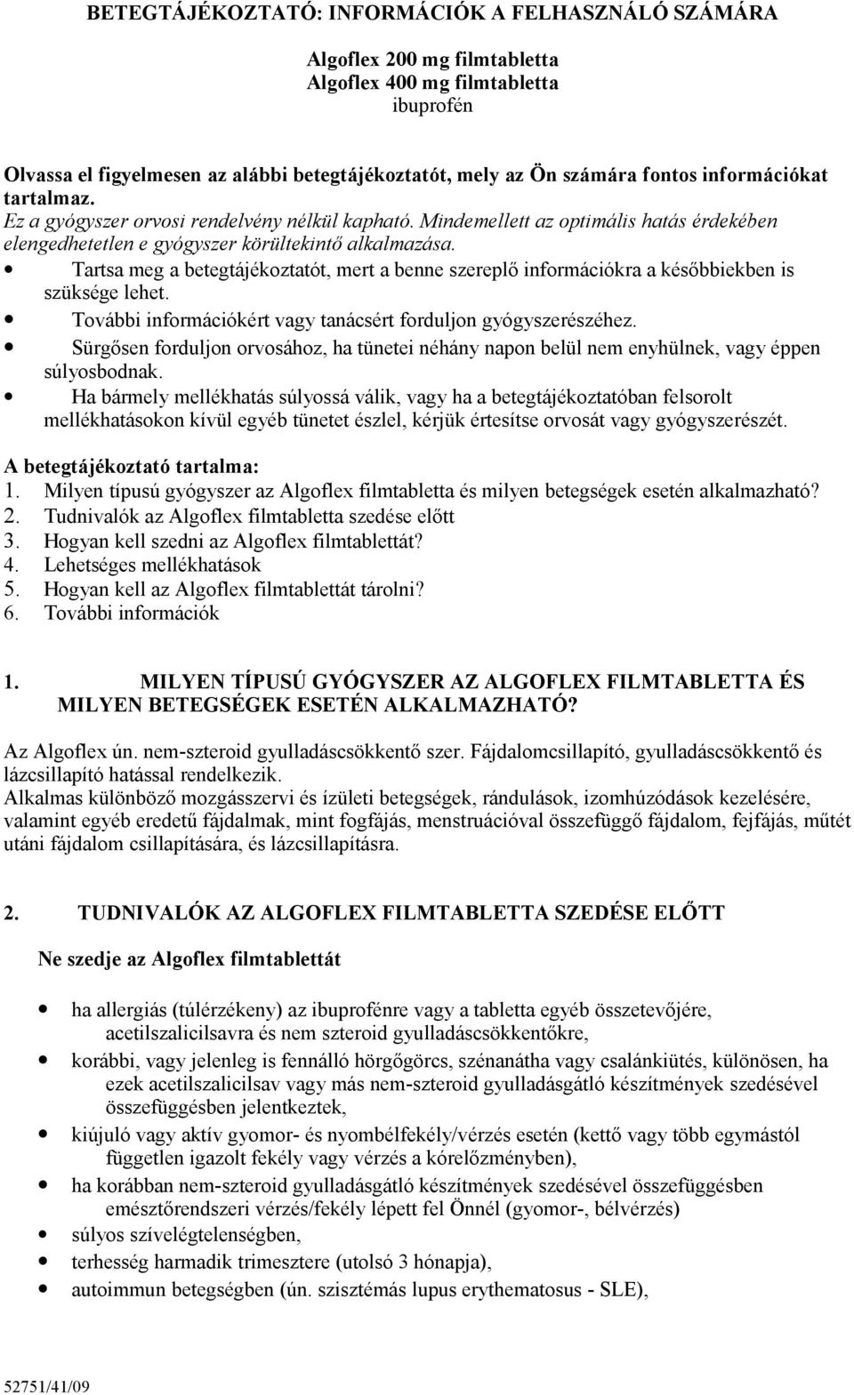 Tartsa meg a betegtájékoztatót, mert a benne szereplő információkra a későbbiekben is szüksége lehet. További információkért vagy tanácsért forduljon gyógyszerészéhez.