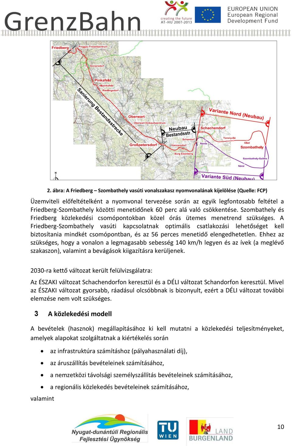 A Friedberg-Szombathely vasúti kapcsolatnak optimális csatlakozási lehetőséget kell biztosítania mindkét csomópontban, és az 56 perces menetidő elengedhetetlen.