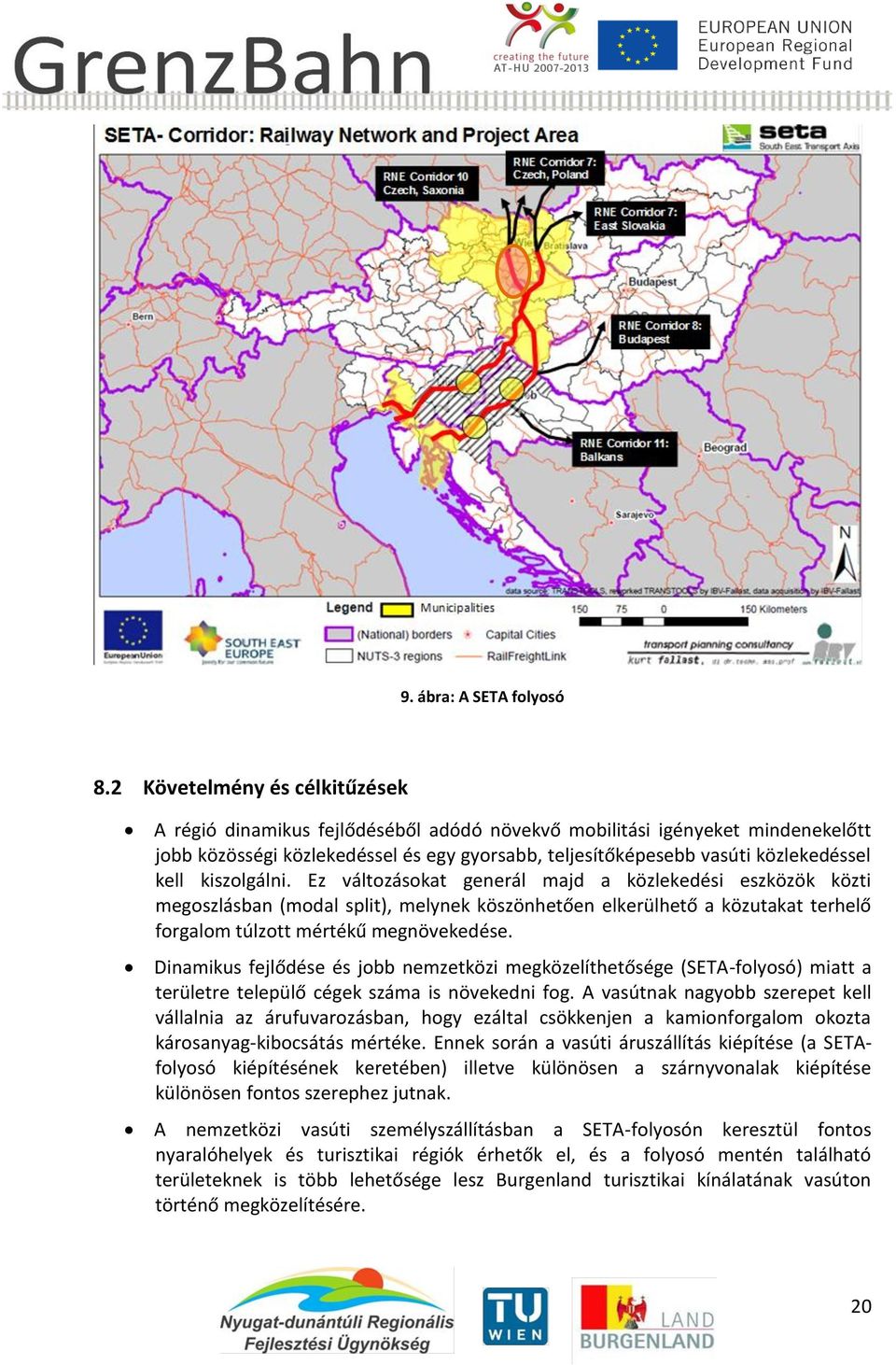 kiszolgálni. Ez változásokat generál majd a közlekedési eszközök közti megoszlásban (modal split), melynek köszönhetően elkerülhető a közutakat terhelő forgalom túlzott mértékű megnövekedése.