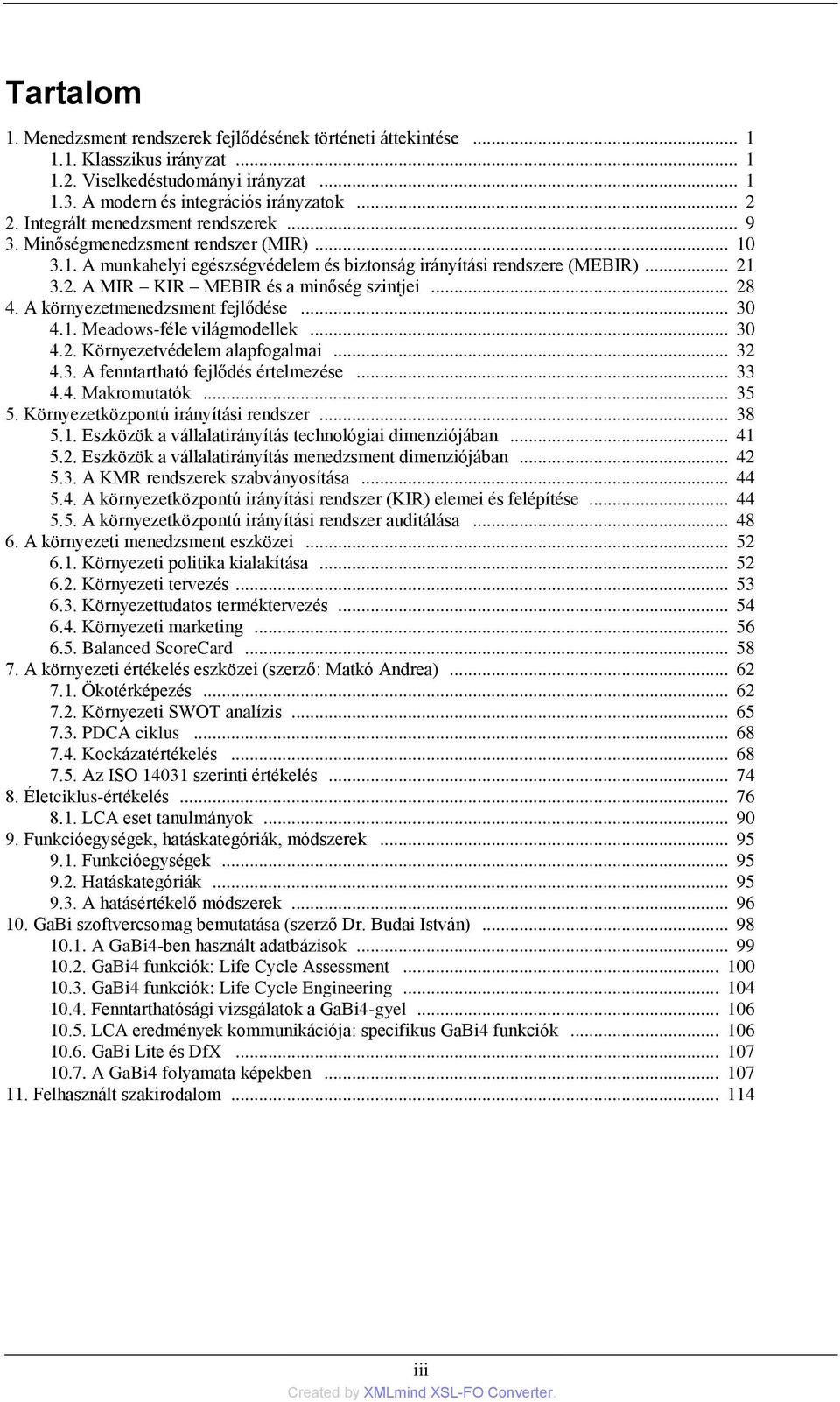 3.2. A MIR KIR MEBIR és a minőség szintjei... 28 4. A környezetmenedzsment fejlődése... 30 4.1. Meadows-féle világmodellek... 30 4.2. Környezetvédelem alapfogalmai... 32 4.3. A fenntartható fejlődés értelmezése.