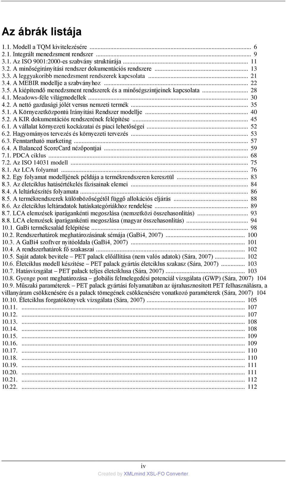 .. 30 4.2. A nettó gazdasági jólét versus nemzeti termék... 35 5.1. A Környezetközpontú Irányítási Rendszer modellje... 40 5.2. A KIR dokumentációs rendszerének felépítése... 45 6.1. A vállalat környezeti kockázatai és piaci lehetőségei.