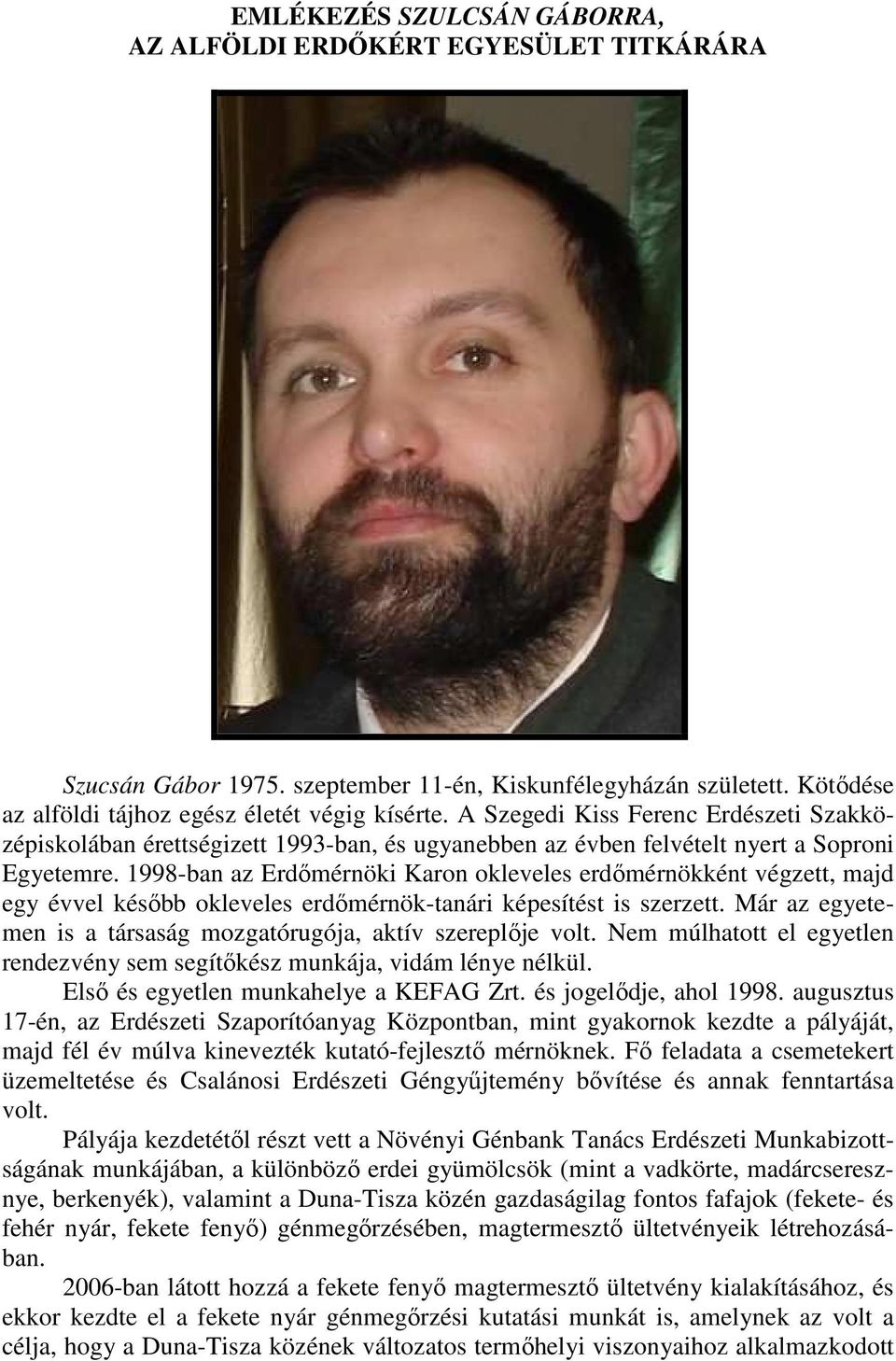 1998-ban az Erdőmérnöki Karon okleveles erdőmérnökként végzett, majd egy évvel később okleveles erdőmérnök-tanári képesítést is szerzett.