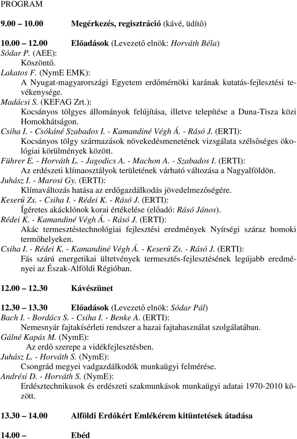 ): Kocsányos tölgyes állományok felújítása, illetve telepítése a Duna-Tisza közi Homokhátságon. Csiha I. - Csókáné Szabados I. - Kamandiné Végh Á. - Rásó J.