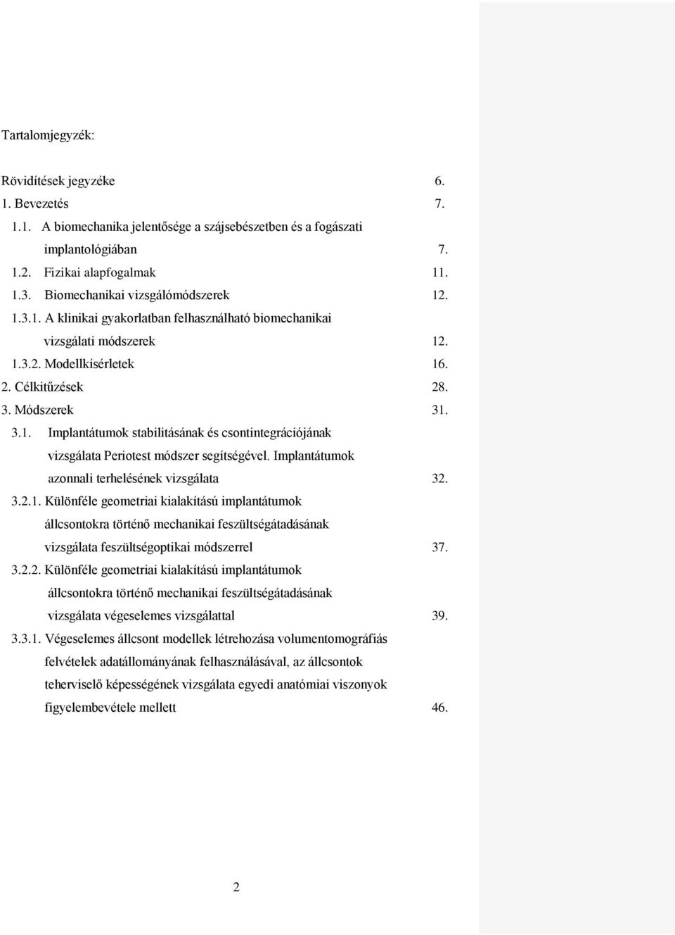 Implantátumok azonnali terhelésének vizsgálata 32. 3.2.1.