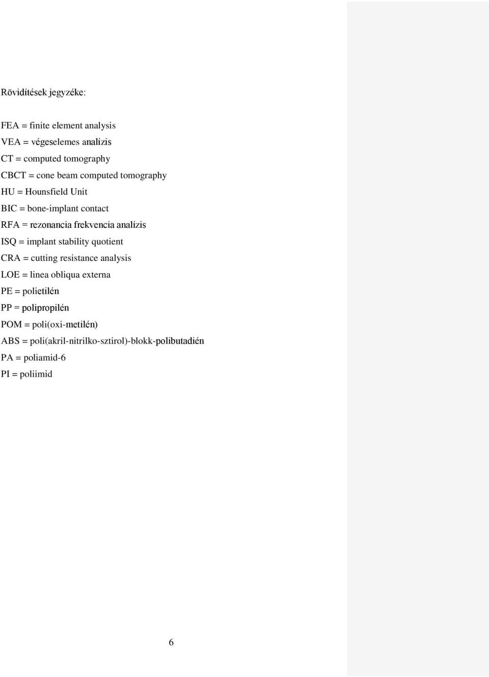 implant stability quotient CRA = cutting resistance analysis LOE = linea obliqua externa PE = polietilén PP =