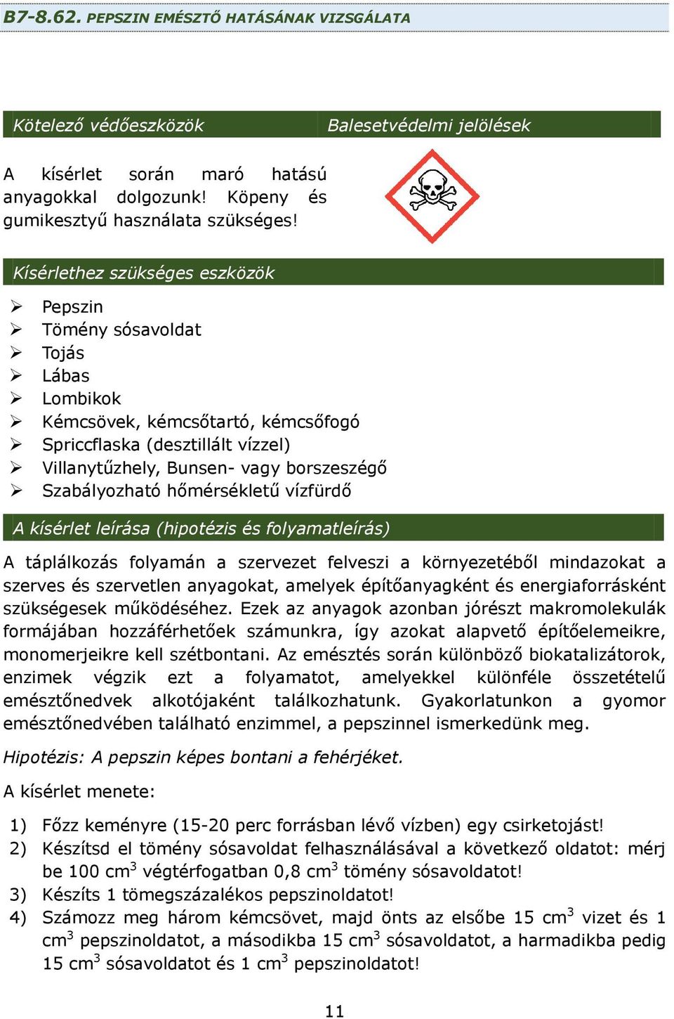 Szabályozható hőmérsékletű vízfürdő A kísérlet leírása (hipotézis és folyamatleírás) A táplálkozás folyamán a szervezet felveszi a környezetéből mindazokat a szerves és szervetlen anyagokat, amelyek