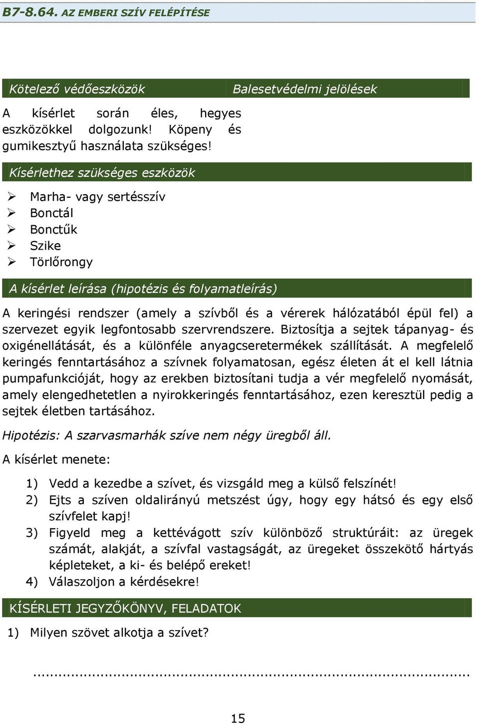 épül fel) a szervezet egyik legfontosabb szervrendszere. Biztosítja a sejtek tápanyag- és oxigénellátását, és a különféle anyagcseretermékek szállítását.