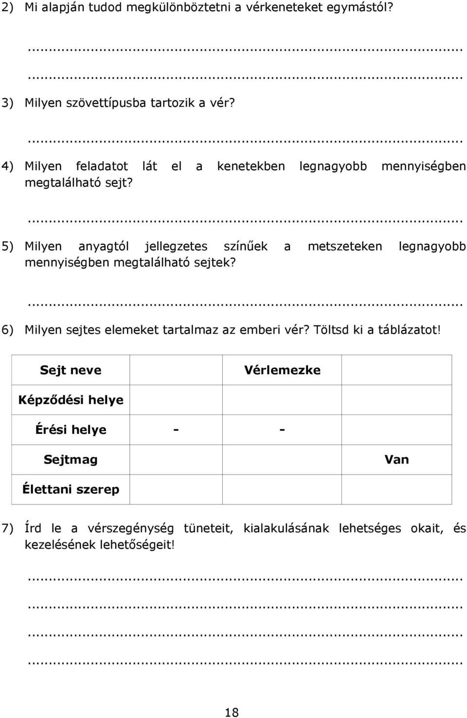 5) Milyen anyagtól jellegzetes színűek a metszeteken legnagyobb mennyiségben megtalálható sejtek?