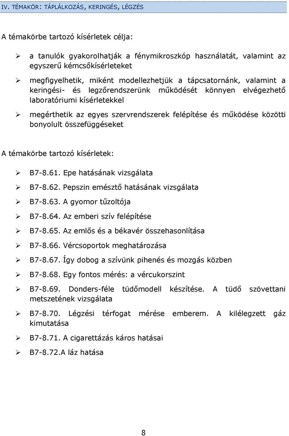 bonyolult összefüggéseket A témakörbe tartozó kísérletek: B7-8.61. Epe hatásának vizsgálata B7-8.62. Pepszin emésztő hatásának vizsgálata B7-8.63. A gyomor tűzoltója B7-8.64.