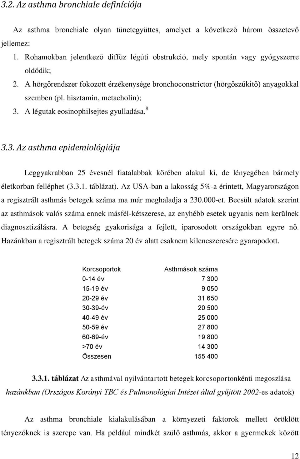 hisztamin, metacholin); 3. A légutak eosinophilsejtes gyulladása. 8 3.3. Az asthma epidemiológiája Leggyakrabban 25 évesnél fiatalabbak körében alakul ki, de lényegében bármely életkorban felléphet (3.