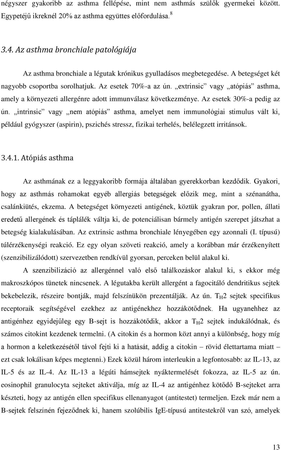 extrinsic vagy atópiás asthma, amely a környezeti allergénre adott immunválasz következménye. Az esetek 30%-a pedig az ún.