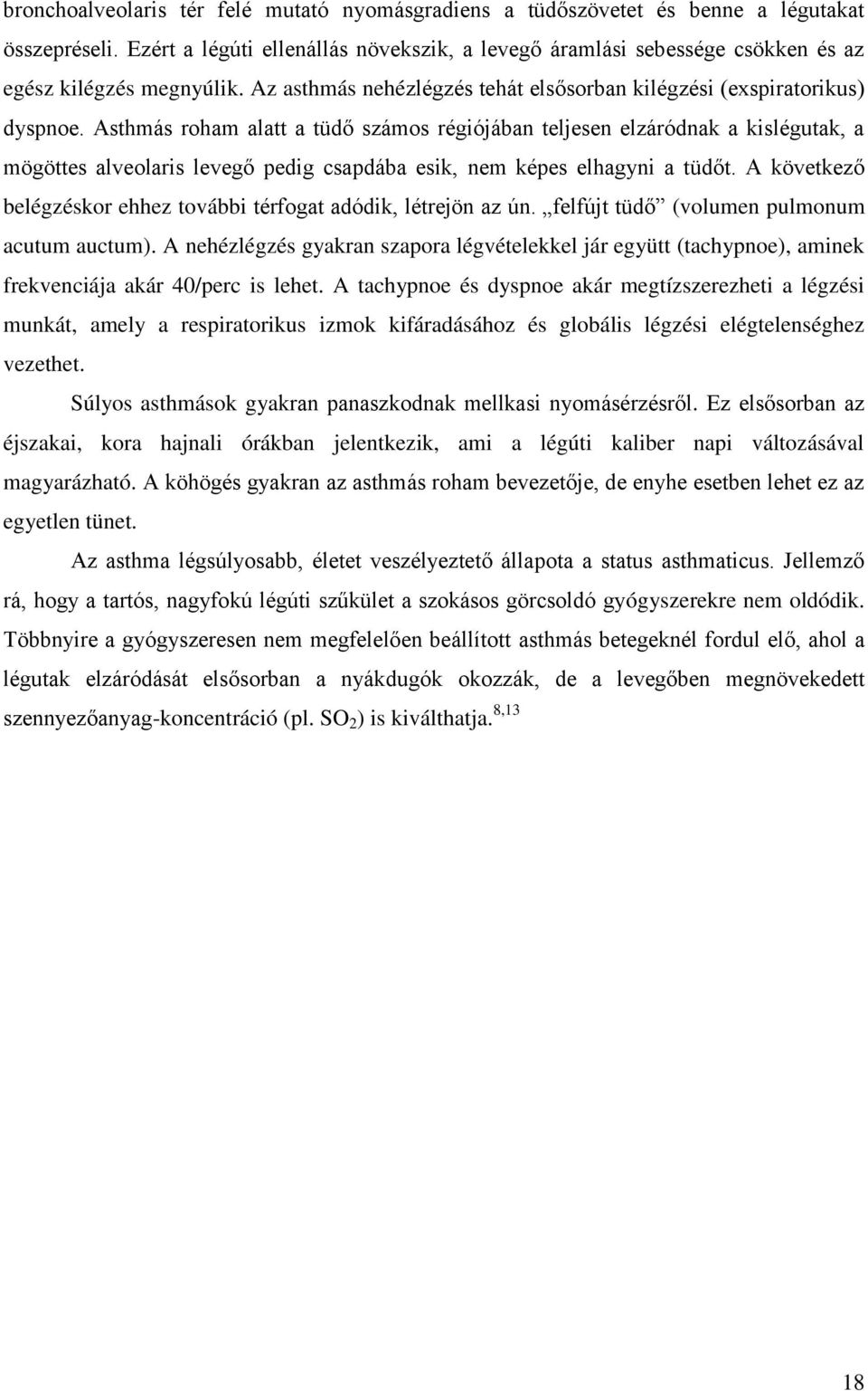 Asthmás roham alatt a tüdő számos régiójában teljesen elzáródnak a kislégutak, a mögöttes alveolaris levegő pedig csapdába esik, nem képes elhagyni a tüdőt.