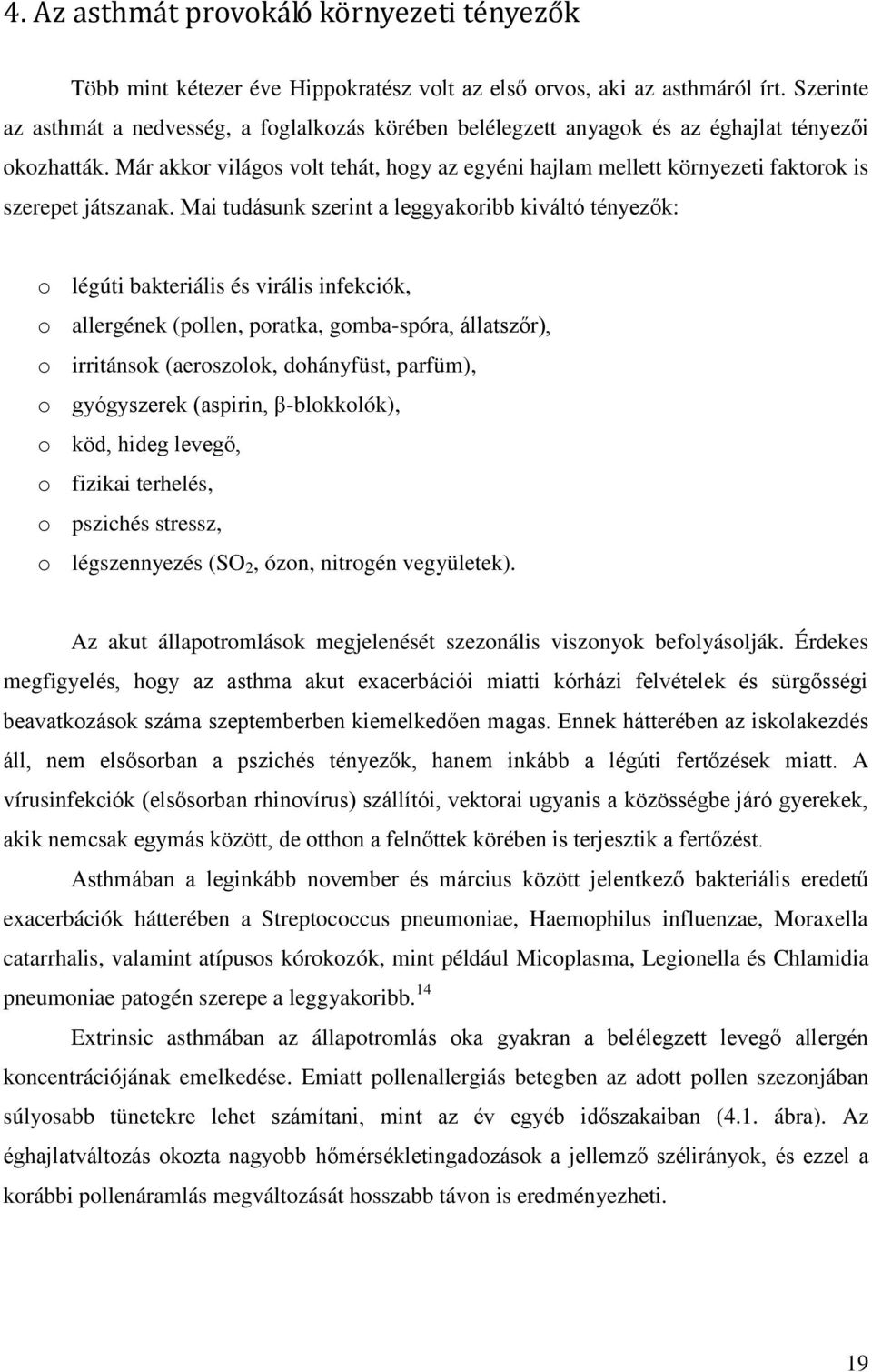 Már akkor világos volt tehát, hogy az egyéni hajlam mellett környezeti faktorok is szerepet játszanak.