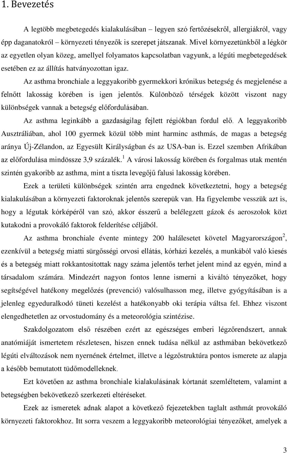 Az asthma bronchiale a leggyakoribb gyermekkori krónikus betegség és megjelenése a felnőtt lakosság körében is igen jelentős.