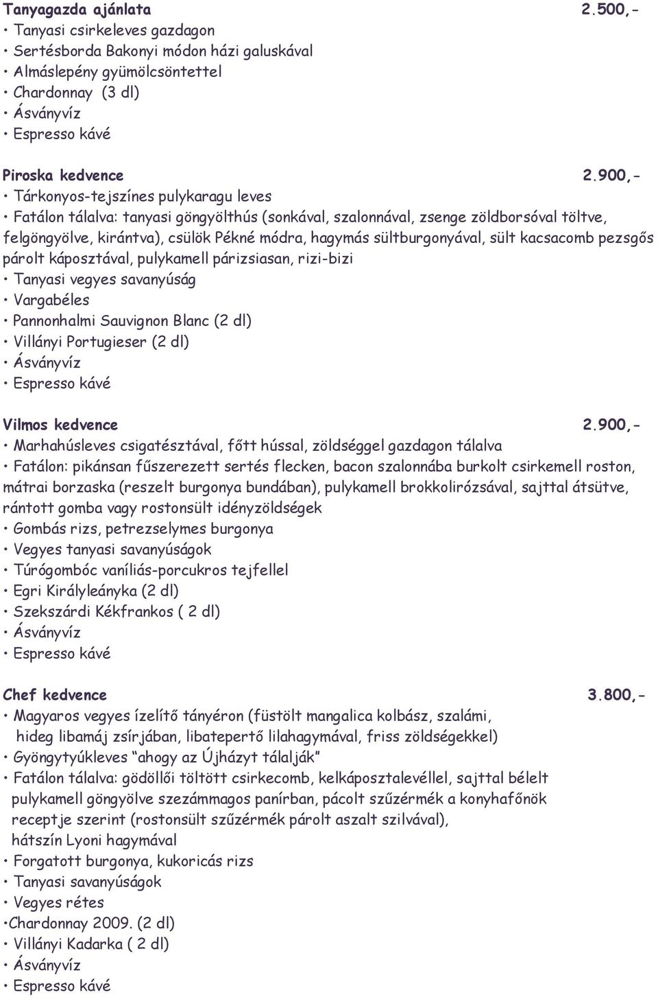 sültburgonyával, sült kacsacomb pezsgős párolt káposztával, pulykamell párizsiasan, rizi-bizi Tanyasi vegyes savanyúság Vargabéles Pannonhalmi Sauvignon Blanc (2 dl) Villányi Portugieser (2 dl)