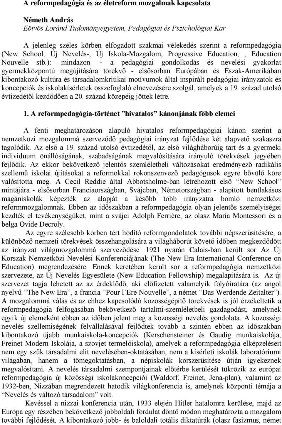 ): mindazon - a pedagógiai gondolkodás és nevelési gyakorlat gyermekközpontú megújítására törekvő - elsősorban Európában és Észak-Amerikában kibontakozó kultúra és társadalomkritikai motívumok által